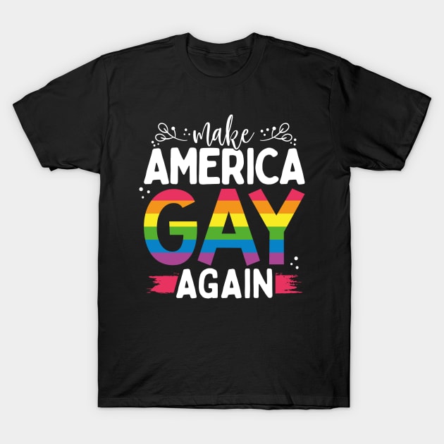 Make America Gay Again T-Shirt by Om That Shop